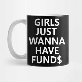 Girls Just Wanna Have Funds Mug